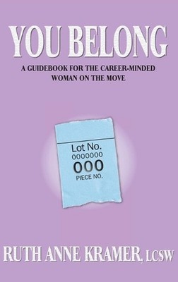 You Belong: A Guidebook for the Career-Minded Woman on the Move by Ruth Kramer H
