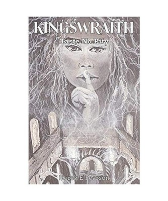 Kingswraith: Taste no Pity: Taste no Pity, Derek E Pearson