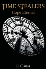 Time Stealers: Hope Eternal by P. Clauss Paperback Book