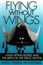Flying Without Wings: NASA Lifting Bodies and the Birth of the Space Shuttle