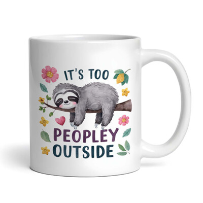 It's Too Peopley Outside - Sloth Cute Funny - Mug