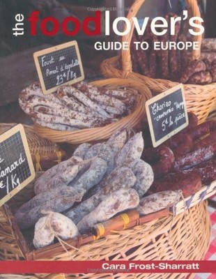 The Food-lover's Guide to Europe,Cara Frost-Sharratt
