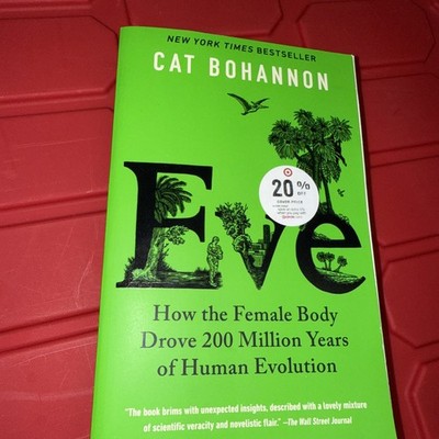 Eve : How the Female Body Drove 200 Million Years of Human Evolution by Cat...