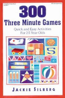 300 Three Minute Games : Quick and Easy Activities for 2-5 Year Olds by...