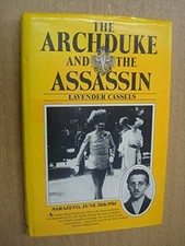THE ARCHDUKE AND THE ASSASSIN, SARAJEVO, JUNE 28TH 1914 By Lavender Cassels