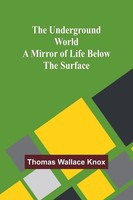 Thomas Wallace Knox | The Underground World | Taschenbuch | Englisch (2024)