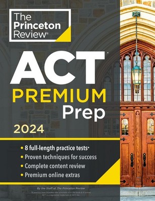 Princeton Review ACT Premium Prep, 2024: 8 Practice Tests + Content Review +...