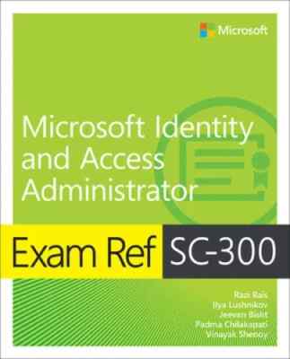 Exam Ref SC-300 Microsoft Identity and Access Administrator (Exam Ref)