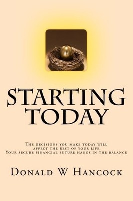 STARTING TODAY: THE DECISIONS YOU MAKE TODAY WILL AFFECT By Donald William NEW