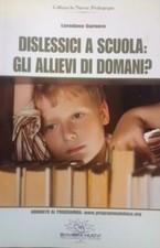DISLESSICI A SCUOLA: Gli allievi di domani? - LOREDANA GARNERO -