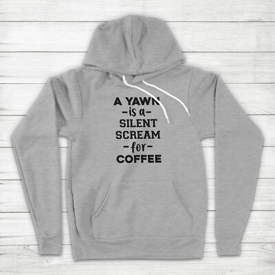 A Yawn is a Silent Scream for Coffee Lover Funny Sarcastic Gift Hoodie Sweater