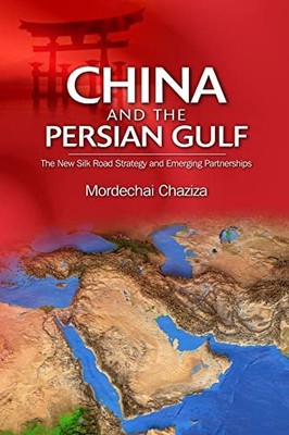China and the Persian Gulf: The New Silk Road Strategy and Emerging Partnership