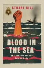 Blood in the Sea : HMS Dunedin and the Enigma Code by Stuart Gill (2004,...