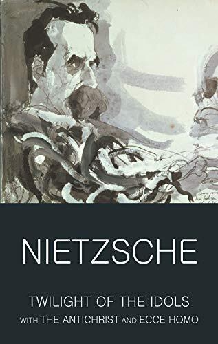 Twilight of the Idols with The Antichrist and Ecce Homo: WITH An