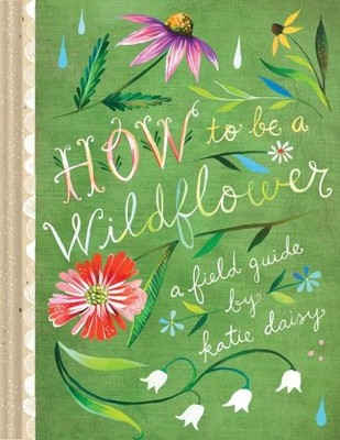 Katie Daisy How to Be a Wildflower (Gebundene Ausgabe) (US IMPORT)