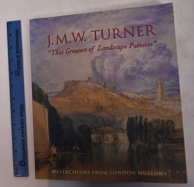 J.M.W. Turner, That Greatest of Landscape Painters by Richard P. Townsend