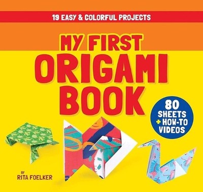 My First Origami Book: 19 Easy & Colorful Projects with 80 Sheets of Origami Pap