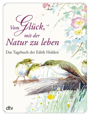 Vom Glück, mit der Natur zu leben Das Tagebuch der Edith Holden