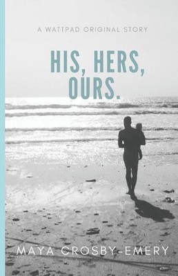 His, Hers, Ours by Maya Crosby-Emery (English) Paperback Book