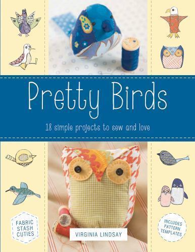 Pretty Birds: 18 Simple Projects to Sew and Love by Lindsay, Virginia - Bild 1 von 1