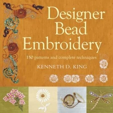 Designer Bead Embroidery: 150 Patterns And Complete Techniques by King Very Good