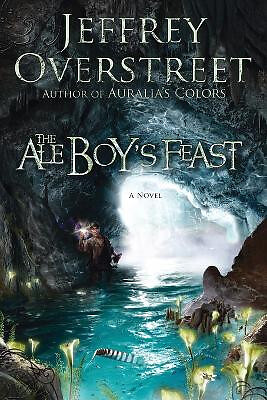 The Ale Boys Feast: A Novel By Jeffrey Overstreet - New Copy - 9781400074686