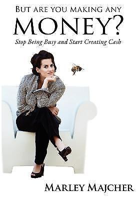But Are You Making Any Money?: Stop Being Busy and Start Creating Cash - Marley 