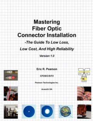 Mastering Fiber Optic Connector Installation: A Guide To Low Loss, Low Cost...
