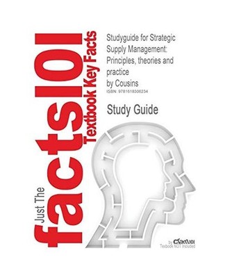 Studyguide for Strategic Supply Management: Principles, Theories and Practice by