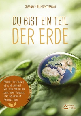 Du bist ein Teil der Erde - Erschaffe die Zukunft, die du dir wünschst : Was jed