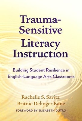 Trauma-Sensitive Literacy Instruction: Building Student Resilience in English-L