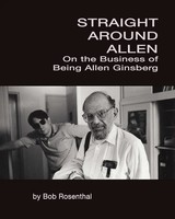 Straight Around Allen On The Business Of Being Allen Ginsberg Bob Rosenthal Buch