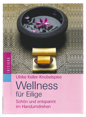 Wellness für Eilige Schön und entspannt im Handumdrehen ~ U. Keller-Knobelspies