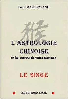 L'Chinesische Astrologie und die Geheimnisse deines Schicksals, Der Affe, Louis Mar