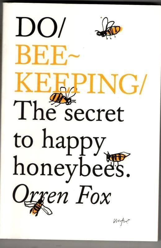 Do Beekeeping: The Secret to Happy Honey Bees : Orren Fox