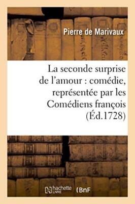 La seconde surprise de l'amour : comedie, representee par les Comediens franc-,