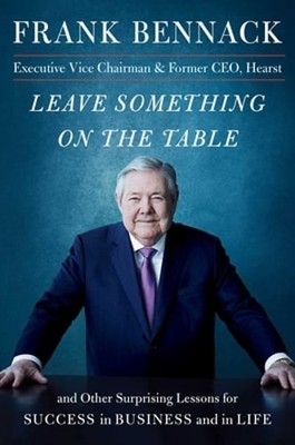 Leave Something on the Table: And Other Surprising Lessons for Success in: New