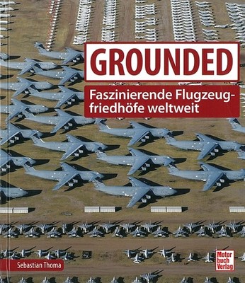Thoma: Grounded Faszinierende Flugzeugfriedhöfe weltweit Bildband/Flugzeuge/Buch