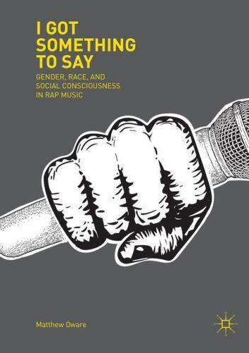 I Got Something to Say: Gender, Race, and Social Consciousness in Rap Music, Owa