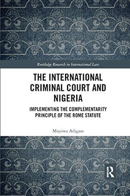 The International Criminal Court and Nigeria: Implementing the ...