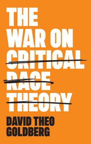 War on Critical Race Theory : Or, the Remaking of Racism by David Theo ...