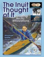 The Inuit Thought of It: Amazing Arctic Innovations (We Thought of It) - GOOD