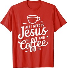 All I Need Is Jesus And Coffee Religious Lover Drink Unisex T-Shirt