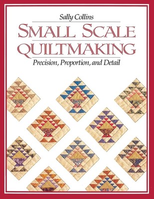 Sally Collins | Small Scale Quiltmaking. Precision, Proportion, and Detail -...