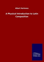 A Physical Introduction To Latin Composition Albert Harkness