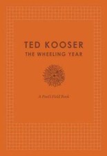 The Wheeling Year: A Poet's Field Book - Hardcover By Kooser, Ted - VERY GOOD