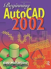 Beginning AutoCAD 2002 By Bob McFarlane MSc  BSc  ARCST  CEng  FIED  RCADDes  M