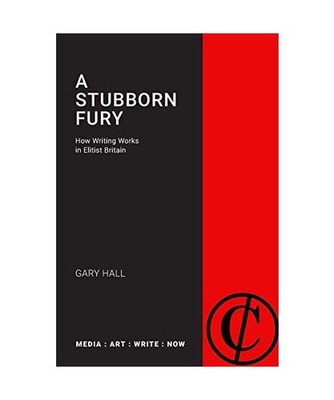 A Stubborn Fury: How Writing Works in Elitist Britain: How Writing Works in Elit