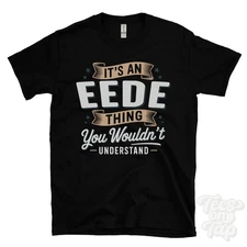 IT'S AN EEDE THING YOU WOULDN'T UNDERSTAND T-SHIRT name surname family gift