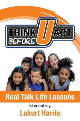 Think Before U Act Elementary Real Talk Life Lessons Lakurt Harris Taschenbuch